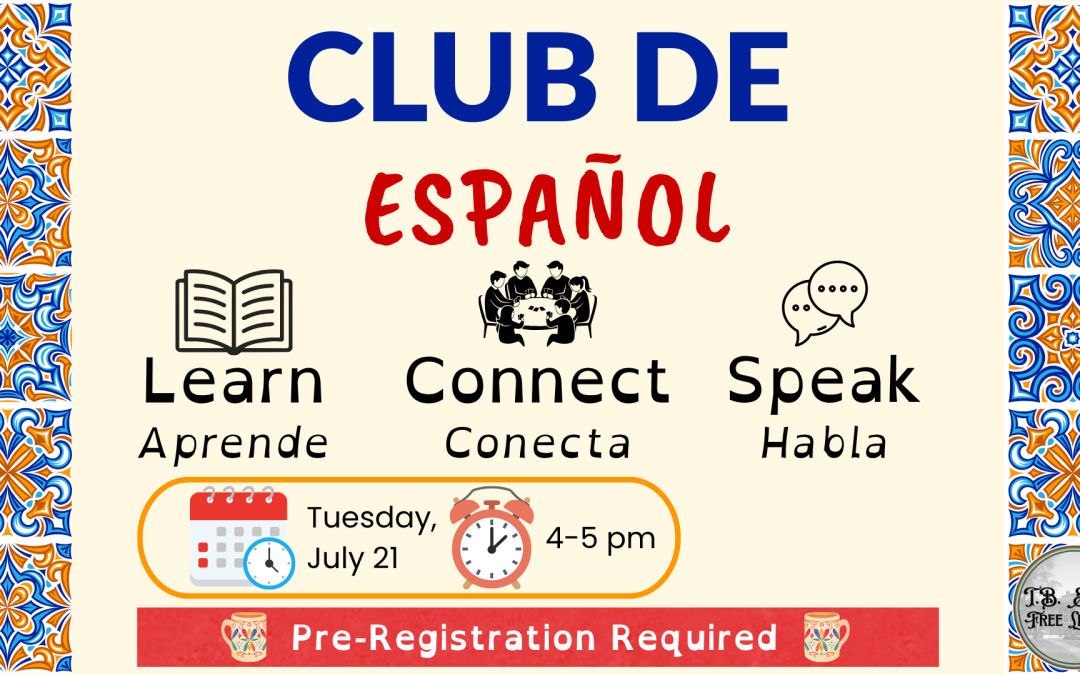 Advertisement for "Club de Español" event with details about learning, connecting, and speaking Spanish on July 21, 4-5 pm, pre-registration required.