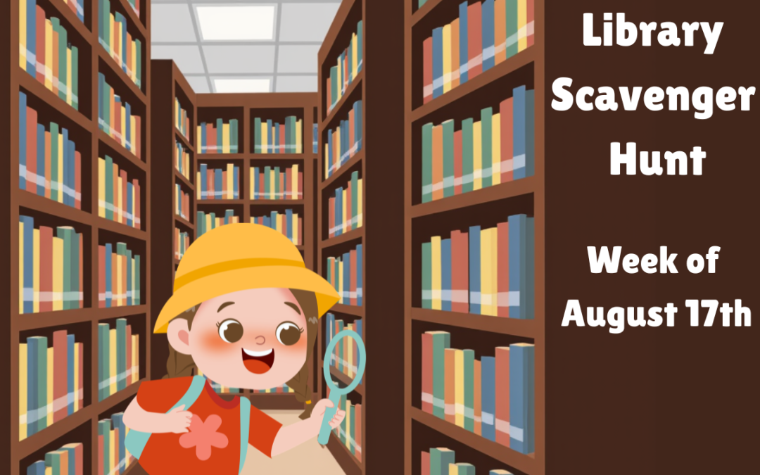 A cheerful child with a yellow hat explores a library holding a magnifying glass, surrounded by colorful bookshelves. Text overlay promotes a Library Scavenger Hunt for the week of August 17th.